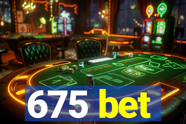 675 bet